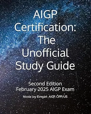 AIGP Certification: The Unofficial Study Guide: 2025 Addition Aligned with the February 2025 AIGP Examination