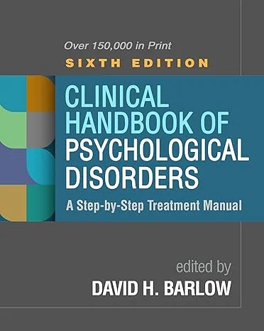 Clinical Handbook of Psychological Disorders: A Step-by-Step Treatment Manual, 6th Edition book