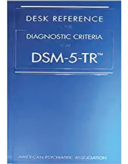 Desk Reference to the Diagnostic Criteria from DSM-5-TR, 5th Edition